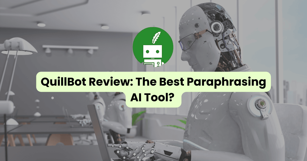 Quillbot Paraphraser Review Is The Paraphrasing Tool Worth It