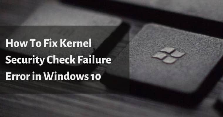 kernel security check failure windows 10 install