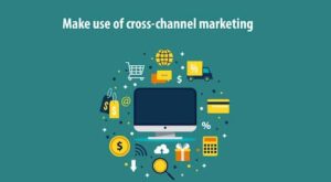 Make use of cross-channel marketing