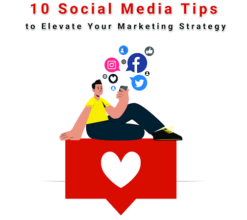 10 Social Media Tips to Elevate Your Marketing Strategy