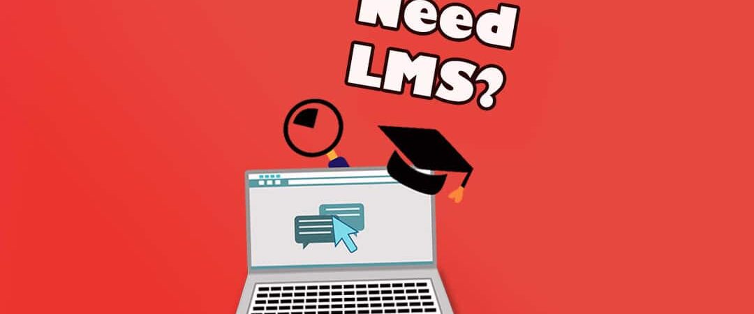 Why Does Your Organization Need an LMS?