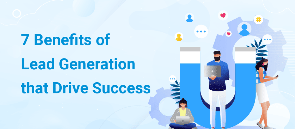 7 Benefits of Lead Generation That Drives Success