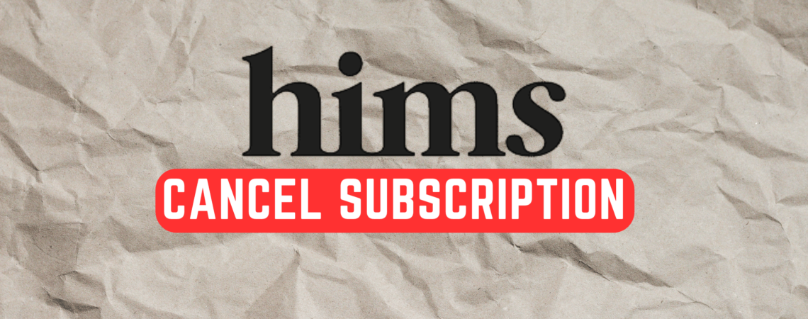 How to Cancel Hims Subscription? 4 Effective Strategies to Try